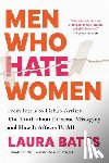 Bates, Laura - Bates, L: Men Who Hate Women