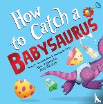 Walstead, Alice - How to Catch a Babysaurus