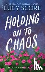 Score, Lucy - Holding on to Chaos