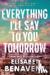 Benavent, Elísabet - Everything I'll Say to You Tomorrow