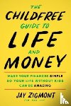 Zigmont, Jay - The Childfree Guide to Life and Money