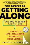 Hartley, Gabrielle - The Secret to Getting Along (and Why It's Easier Than You Think): 3 Steps to Life-Changing Conflict Resolution