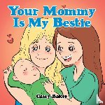 Baker, Casey - Your Mommy Is My Bestie