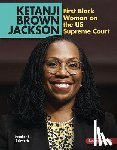 Schwartz, Heather E. - Ketanji Brown Jackson: First Black Woman on the Us Supreme Court