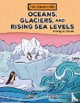 Hill, Christina - Oceans, Glaciers, and Rising Sea Levels: A Graphic Guide