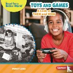 Leed, Percy - Toys and Games: A Look at Then and Now
