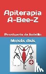 Asis, Moises - Apiterapia A-Bee-Z: Prontuario de bolsillo