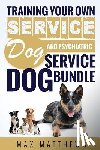 Matthews, Max - Service Dog: Training Your Own Service Dog AND Psychiatric Service Dog BUNDLE!