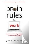 Medina, John - Brain Rules for Work: The Science of Thinking Smarter in the Office and at Home