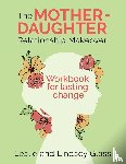 Glass, Leslie, Glass, Lindsey - The Mother-Daughter Relationship Makeover Workbook For Lasting Change