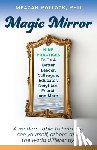 Pollock, Meagan - Magic Mirror: Nine Practices To Be A Better Leader, Colleague, Educator, Neighbor, Friend, and More