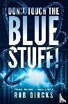 Dircks, Rob - Don't Touch the Blue Stuff! (Where the Hell is Tesla? Book 2)