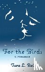Roi, Tara L - For the Birds