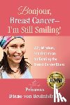 Brainisfried, Princess Diane von - Bonjour, Breast Cancer - I'm Still Smiling!