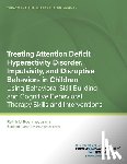 Kearney, Benjamin - Treating Attention Deficit Hyperactivity Disorder, Impulsivity, and Disruptive Behaviors in Children: Using Behavioral Skill Building and Cognitive Be