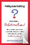 Rizzo, Krista - #WhyAmIYelling? Because...Relationships!