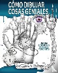 Holmes, Catherine V - Como dibujar cosas geniales