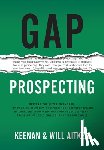 Keenan - Gap Prospecting: Getting The Buyer To Engage: How Problem Centric Prospecting Increases Pipeline By Changing Everything You Know About Outreach, Prosp