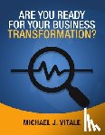 Vitale, Michael J - Are You Ready for Your Business Transformation?