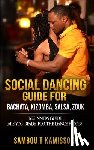 Kamissoko, Sambou - Social Dancing Guide for Bachata, Kizomba, Salsa, Zouk: Beginners Guide Are You Ready for the Dance Floor?