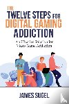 Sugel, James - The Twelve Steps for Digital Gaming Addiction