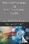 Eliot, Lance - Spearheading AI Self-Driving Cars: Practical Advances in Artificial Intelligence and Machine Learning