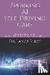 Eliot, Lance - Spurring AI Self-Driving Cars: Practical Advances in Artificial Intelligence and Machine Learning