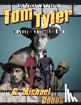 Dobbs, G. Michael - The Films and Life of Tom Tyler: Cowboy, Monster, Hero