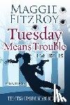 Fitzroy, Maggie - Tuesday Means Trouble