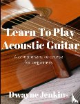 Jenkins, Dwayne - Learn To Play Acoustic Guitar