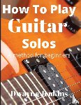 Jenkins, Dwayne - How To Play Guitar Solos