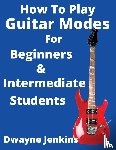 Jenkins, Dwayne - How To Play Guitar Modes