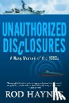 Haynes, Rod - Unauthorized Disclosures: A Navy Memoir of the 1980s