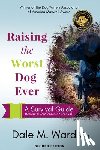 Ward, Dale M - Raising the Worst Dog Ever