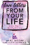 Moore, Marci S. - Love Letters From Your Life