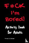 Adams, Tamara L - F*CK I'm Bored