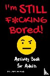 Adams, Tamara L - I'm Still F*cking Bored