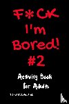 Adams, Tamara L - F*ck I'm Bored #2
