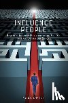 Ahearn, Brian - Influence PEOPLE: Powerful Everyday Opportunities to Persuade that are Lasting and Ethical