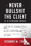 Ennis, Richard M - Never Bullshit the Client