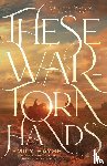 Hayse, Emily - These War-Torn Hands