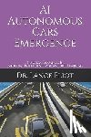 Eliot, Lance - AI Autonomous Cars Emergence: Practical Advances In Artificial Intelligence and Machine Learning