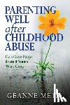 Meta, Geanne - Parenting Well After Childhood Abuse