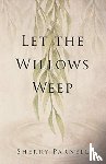 Parnell, Sherry - Let the Willows Weep