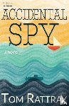 Rattray, Tom - The Accidental Spy