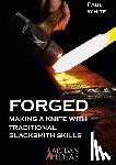 White, Paul - Forged: Making a Knife with Traditional Blacksmith Skills