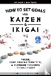 Raymond, Anthony - How to Set Goals with Kaizen and Ikigai