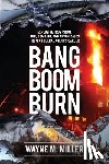 Miller, Wayne M. - Bang Boom Burn: Explosive True Crime Gun, Bombing, and Arson Cases from a Federal Agent's Career