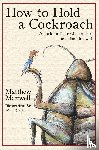 Maxwell, Matthew - How To Hold a Cockroach
