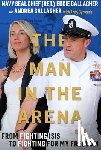 Gallagher, Eddie - The Man in the Arena: From Fighting Isis to Fighting for My Freedom